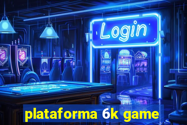 plataforma 6k game